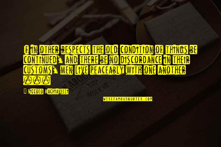 Niccolo Machiavelli Best Quotes By Niccolo Machiavelli: If in other respects the old condition of Niccolo Machiavelli Best Quotes By Niccolo Machiavelli: If in other respects the old condition of