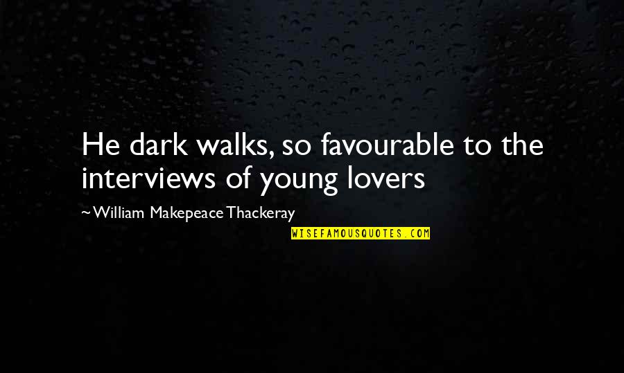 Niccolo Machiavelli Philosophy Quotes By William Makepeace Thackeray: He dark walks, so favourable to the interviews Niccolo Machiavelli Philosophy Quotes By William Makepeace Thackeray: He dark walks, so favourable to the interviews