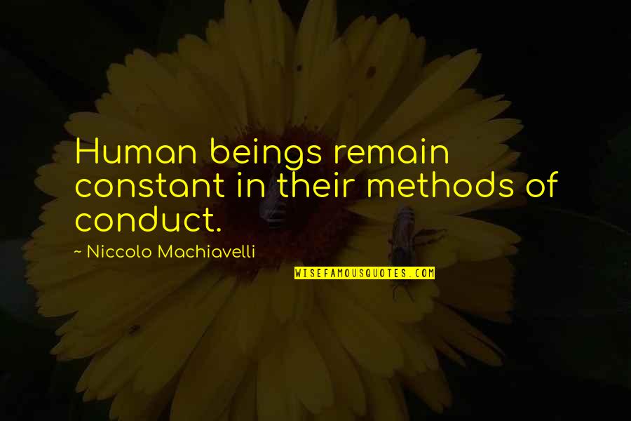 Niccolo Machiavelli Quotes By Niccolo Machiavelli: Human beings remain constant in their methods of