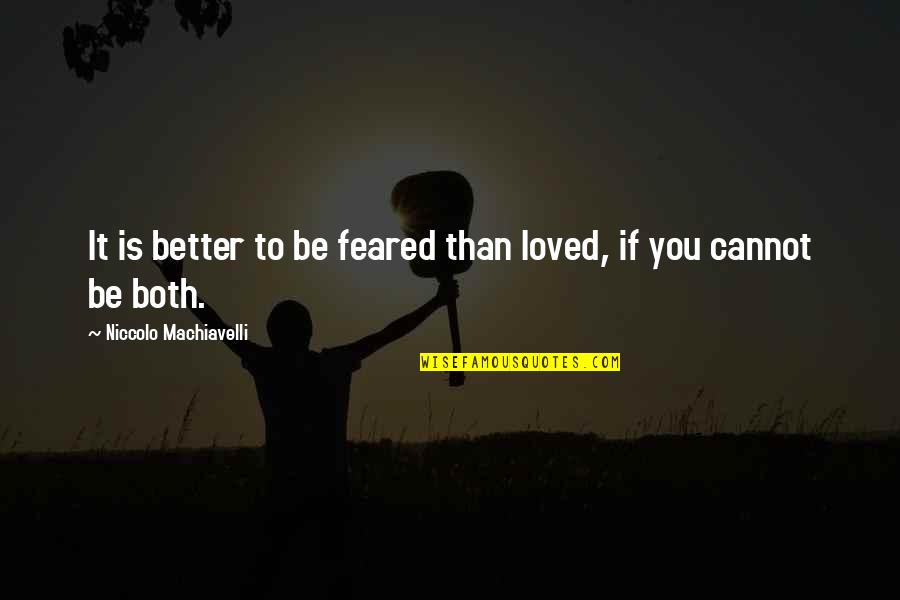 Niccolo Machiavelli Quotes By Niccolo Machiavelli: It is better to be feared than loved,