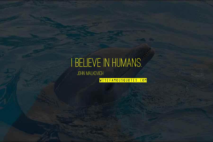 Niccolo Machiavelli The Prince Famous Quotes By John Malkovich: I believe in humans. Niccolo Machiavelli The Prince Famous Quotes By John Malkovich: I believe in humans.