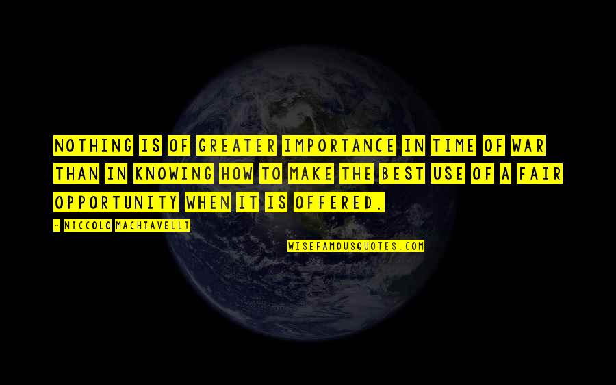 Niccolo Machiavelli War Quotes By Niccolo Machiavelli: Nothing is of greater importance in time of