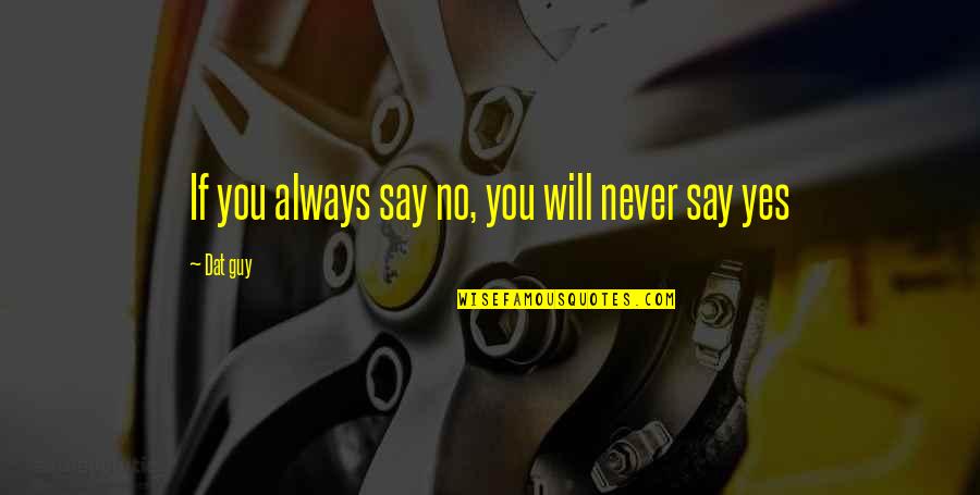 Nicdao Family Crest Quotes By Dat Guy: If you always say no, you will never