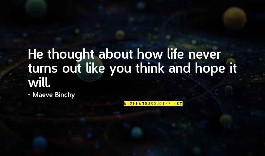 Nice 2014 Quotes By Maeve Binchy: He thought about how life never turns out