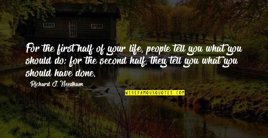 Nice 2014 Quotes By Richard J. Needham: For the first half of your life, people