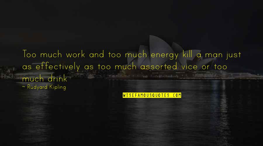Nice Afternoon Quotes By Rudyard Kipling: Too much work and too much energy kill Nice Afternoon Quotes By Rudyard Kipling: Too much work and too much energy kill