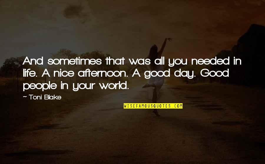 Nice Afternoon Quotes By Toni Blake: And sometimes that was all you needed in Nice Afternoon Quotes By Toni Blake: And sometimes that was all you needed in