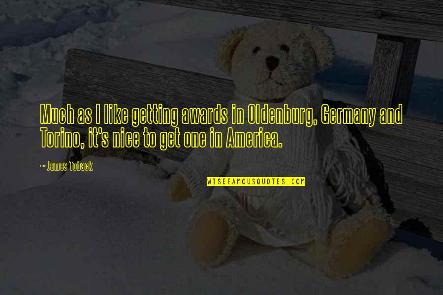 Nice America Quotes By James Toback: Much as I like getting awards in Oldenburg, Nice America Quotes By James Toback: Much as I like getting awards in Oldenburg,
