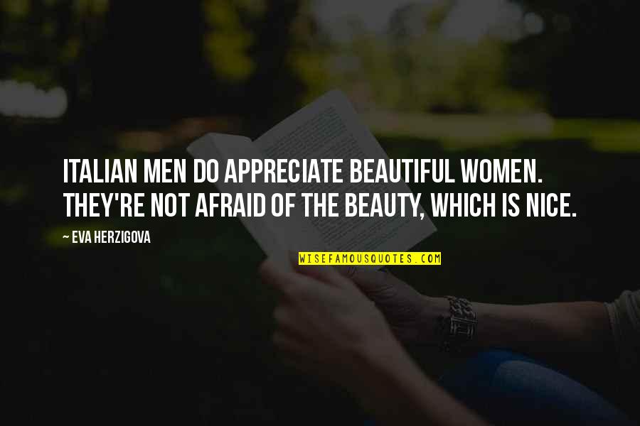 Nice And Beautiful Quotes By Eva Herzigova: Italian men do appreciate beautiful women. They're not