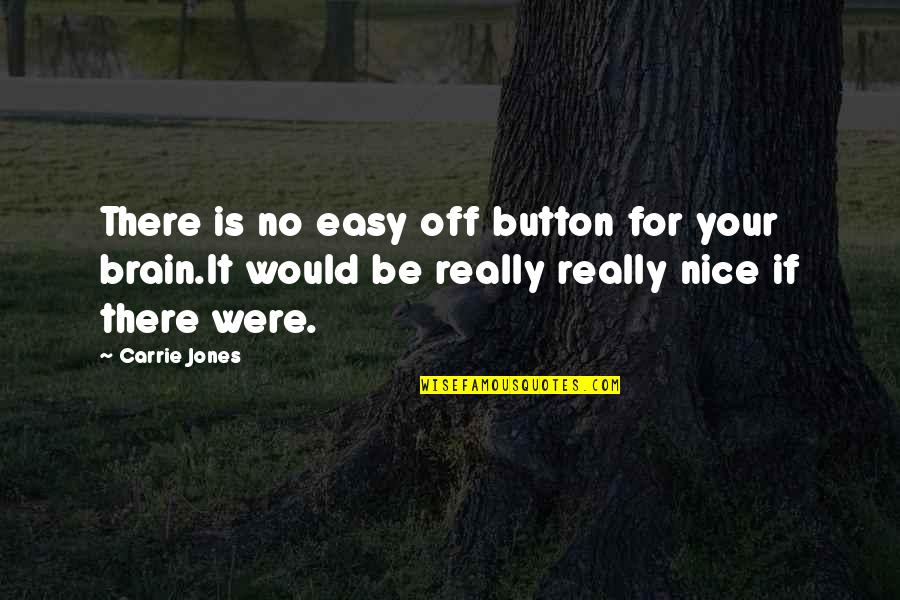 Nice And Easy Quotes By Carrie Jones: There is no easy off button for your