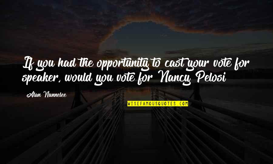 Nice And Funny Short Quotes By Alan Nunnelee: If you had the opportunity to cast your