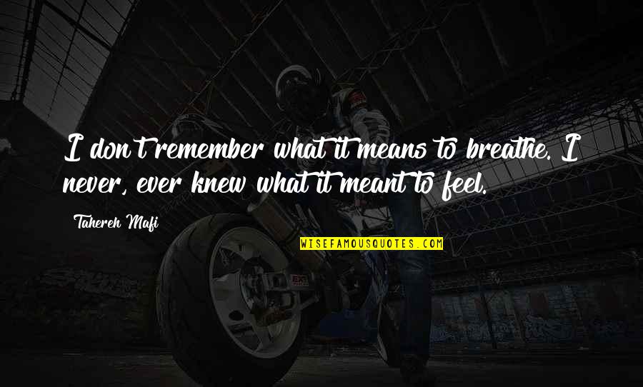 Nice And Inspiring Love Quotes By Tahereh Mafi: I don't remember what it means to breathe.