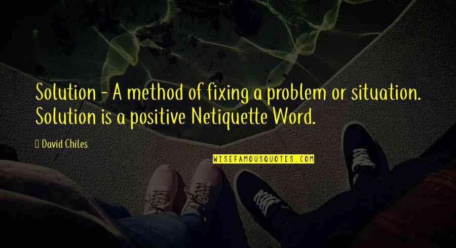 Nice And Positive Quotes By David Chiles: Solution - A method of fixing a problem