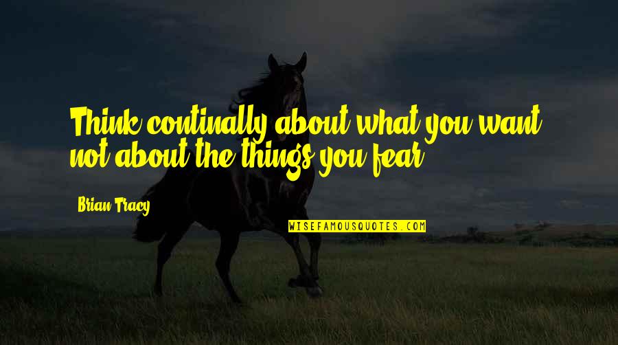 Nice And Powerful Quotes By Brian Tracy: Think continally about what you want, not about