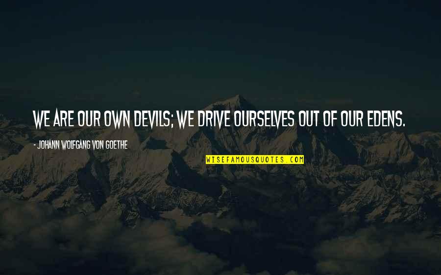 Nice And Powerful Quotes By Johann Wolfgang Von Goethe: We are our own devils; we drive ourselves