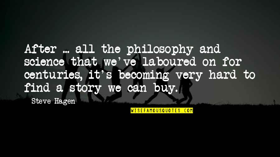 Nice And Powerful Quotes By Steve Hagen: After ... all the philosophy and science that