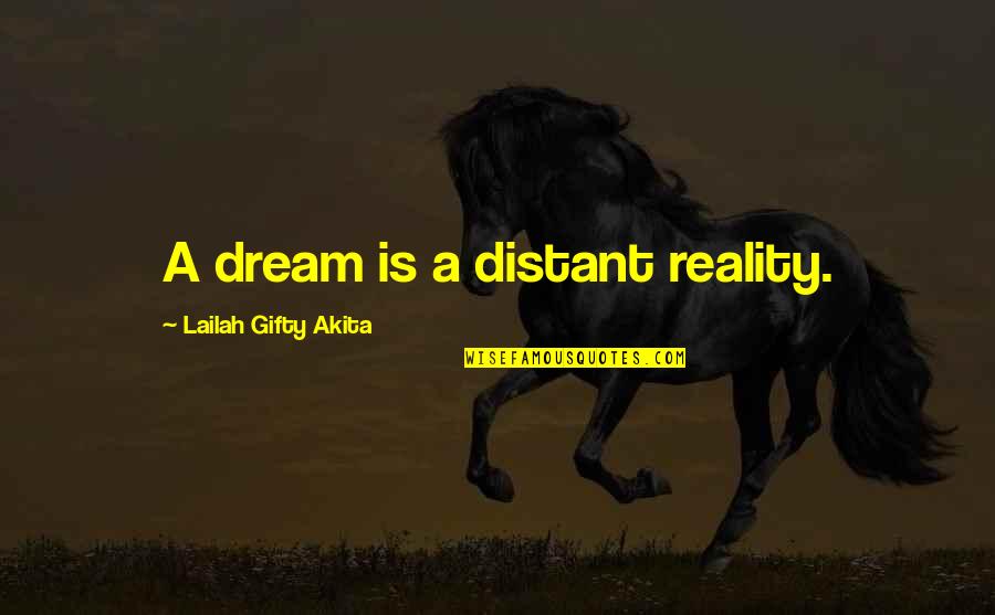 Nice And Short Love Quotes By Lailah Gifty Akita: A dream is a distant reality.