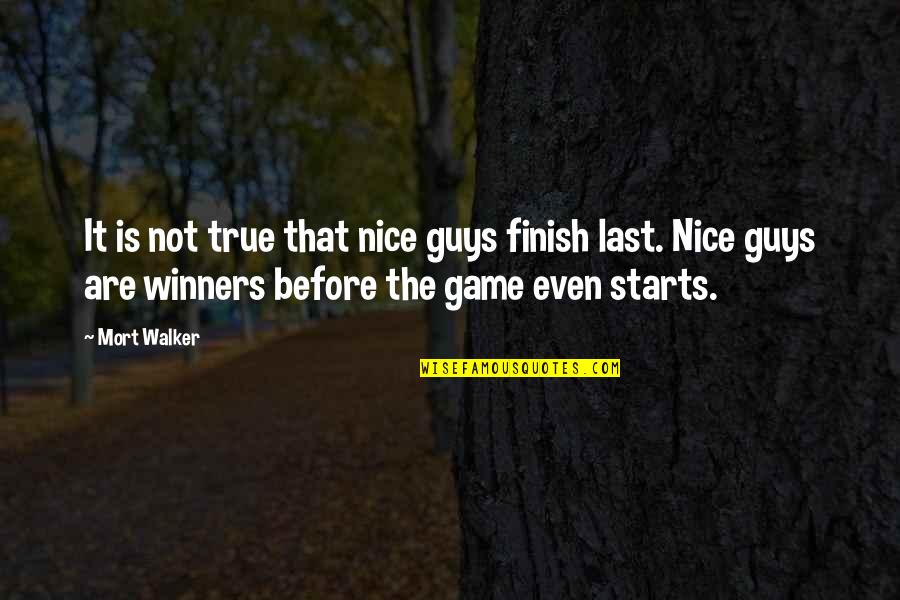 Nice And True Quotes By Mort Walker: It is not true that nice guys finish