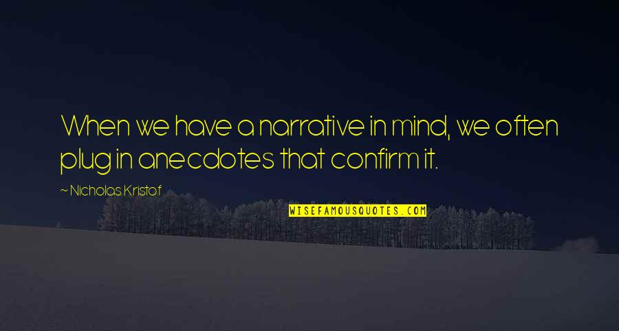 Nice Appreciation Quotes By Nicholas Kristof: When we have a narrative in mind, we