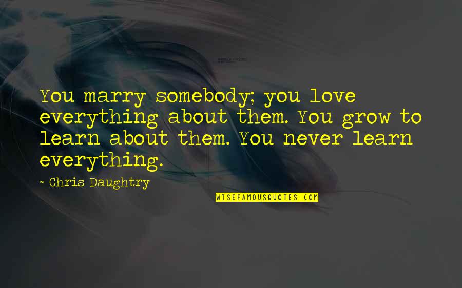 Nice Aunt Quotes By Chris Daughtry: You marry somebody; you love everything about them.