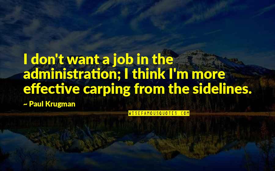 Nice Bar Quotes By Paul Krugman: I don't want a job in the administration; Nice Bar Quotes By Paul Krugman: I don't want a job in the administration;
