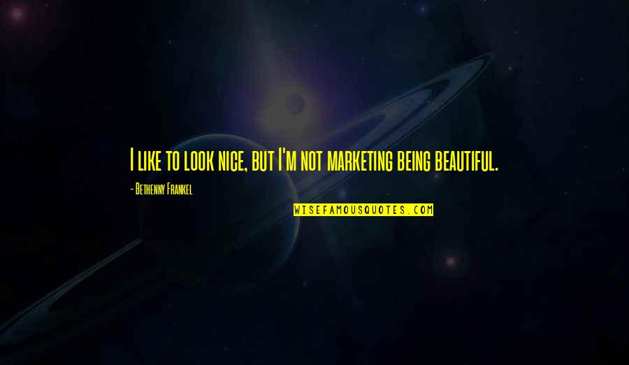 Nice Beautiful Quotes By Bethenny Frankel: I like to look nice, but I'm not
