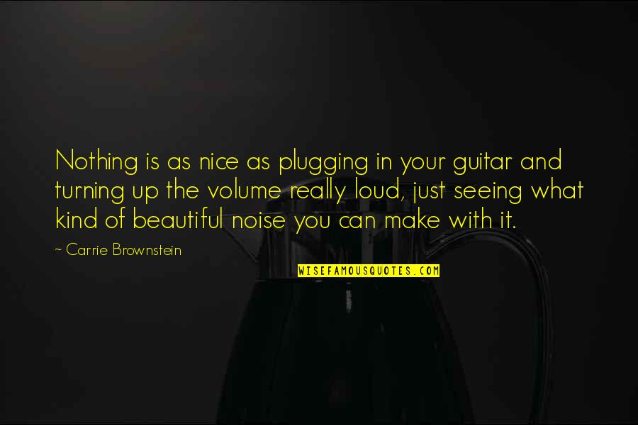 Nice Beautiful Quotes By Carrie Brownstein: Nothing is as nice as plugging in your