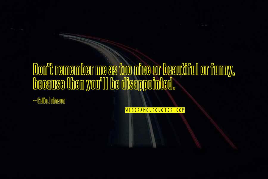 Nice Beautiful Quotes By Celia Johnson: Don't remember me as too nice or beautiful