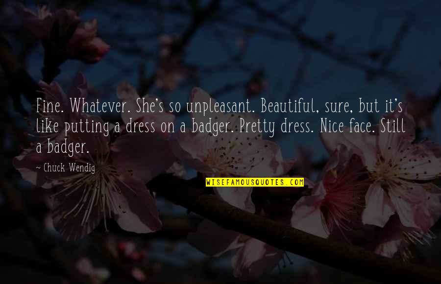 Nice Beautiful Quotes By Chuck Wendig: Fine. Whatever. She's so unpleasant. Beautiful, sure, but