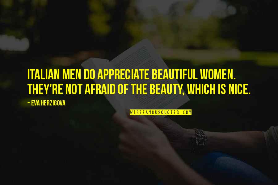 Nice Beautiful Quotes By Eva Herzigova: Italian men do appreciate beautiful women. They're not