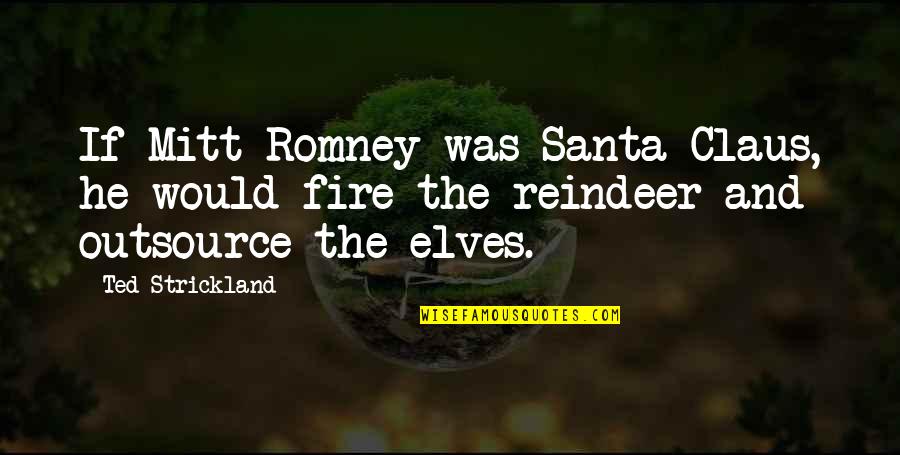Nice Bff Quotes By Ted Strickland: If Mitt Romney was Santa Claus, he would
