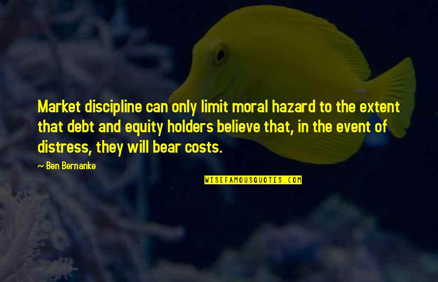 Nice Boy Quotes By Ben Bernanke: Market discipline can only limit moral hazard to