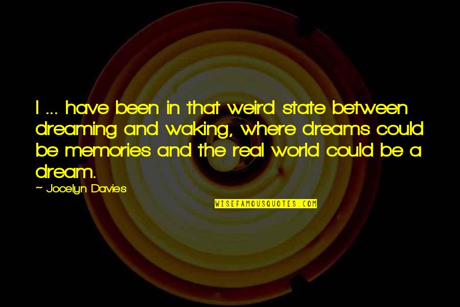 Nice Building Quotes By Jocelyn Davies: I ... have been in that weird state Nice Building Quotes By Jocelyn Davies: I ... have been in that weird state