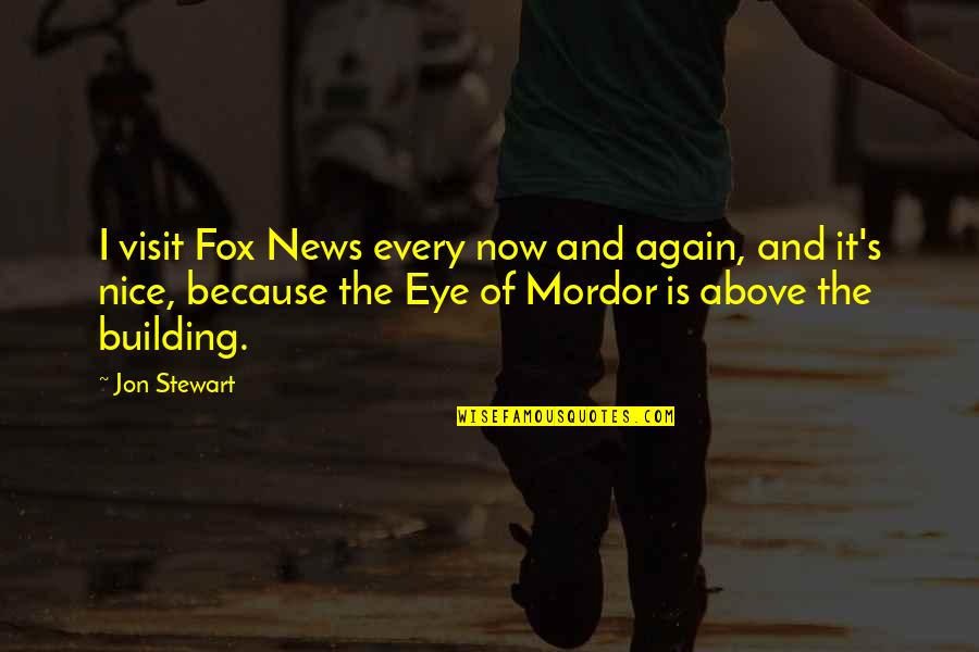 Nice Building Quotes By Jon Stewart: I visit Fox News every now and again, Nice Building Quotes By Jon Stewart: I visit Fox News every now and again,