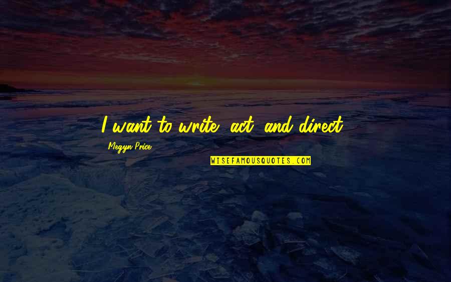 Nice Building Quotes By Megyn Price: I want to write, act, and direct! Nice Building Quotes By Megyn Price: I want to write, act, and direct!