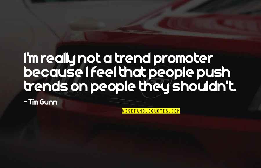 Nice Building Quotes By Tim Gunn: I'm really not a trend promoter because I