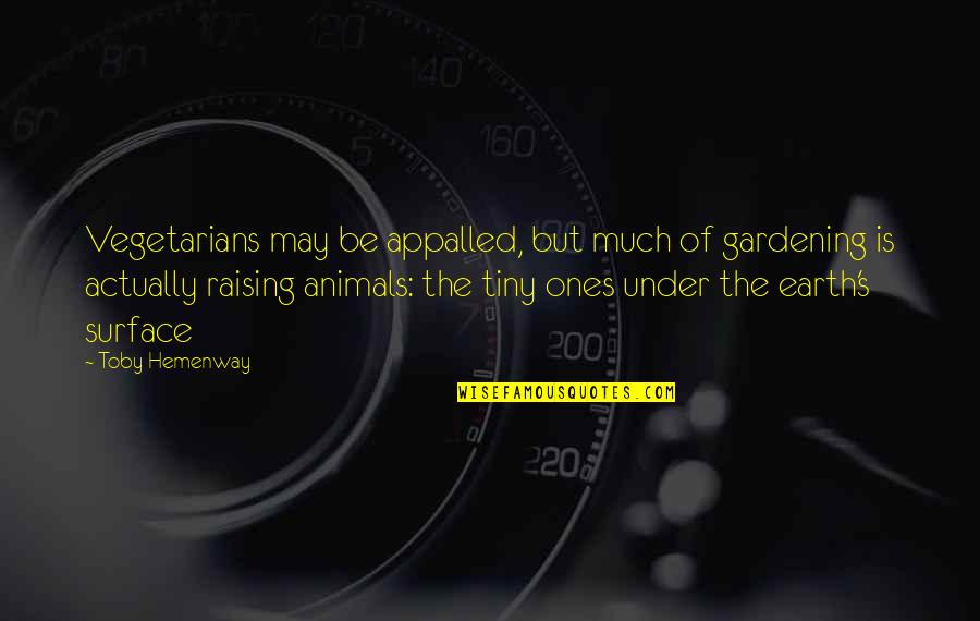 Nice Bum Quotes By Toby Hemenway: Vegetarians may be appalled, but much of gardening