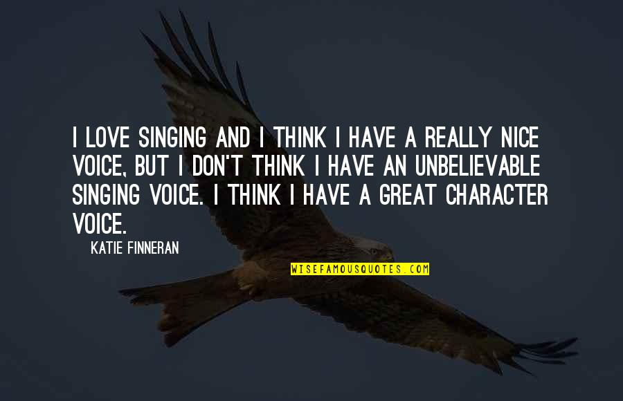 Nice Character Quotes By Katie Finneran: I love singing and I think I have Nice Character Quotes By Katie Finneran: I love singing and I think I have
