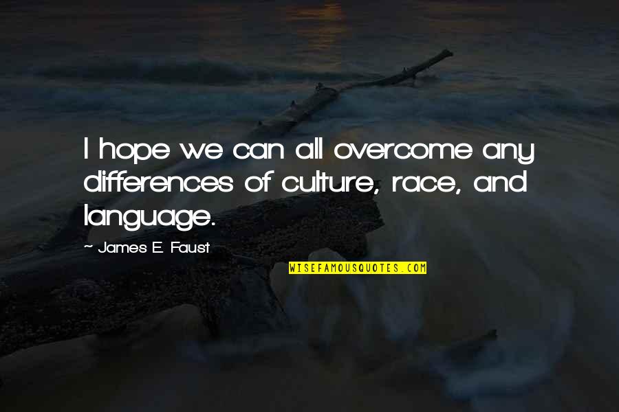 Nice Cheerful Quotes By James E. Faust: I hope we can all overcome any differences