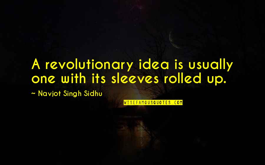 Nice Cheerful Quotes By Navjot Singh Sidhu: A revolutionary idea is usually one with its
