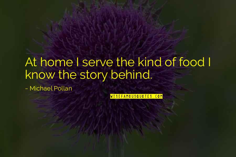 Nice Cheery Quotes By Michael Pollan: At home I serve the kind of food Nice Cheery Quotes By Michael Pollan: At home I serve the kind of food