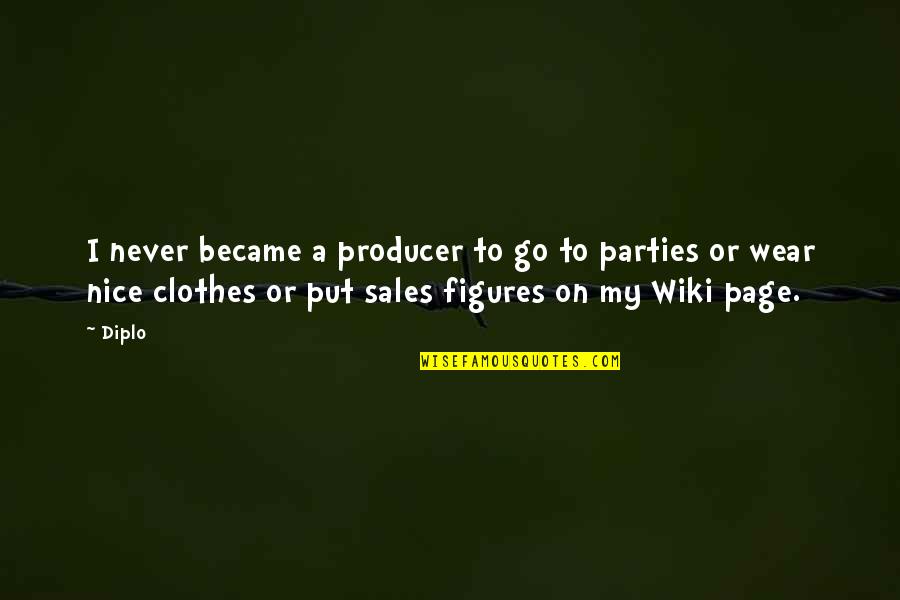Nice Clothes Quotes By Diplo: I never became a producer to go to