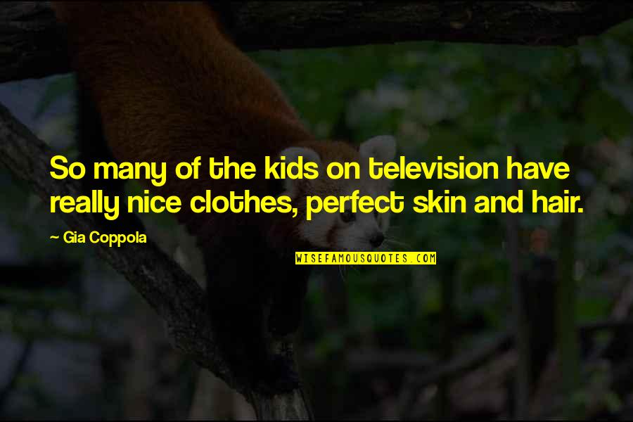 Nice Clothes Quotes By Gia Coppola: So many of the kids on television have