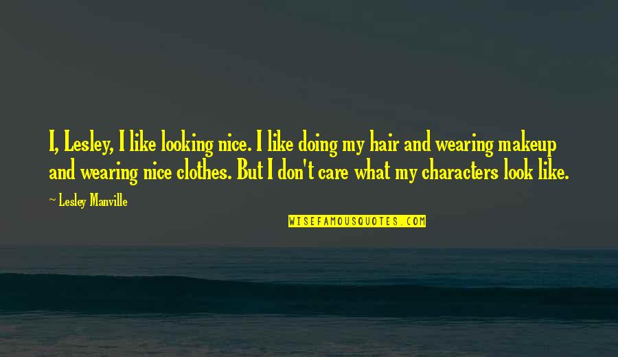 Nice Clothes Quotes By Lesley Manville: I, Lesley, I like looking nice. I like