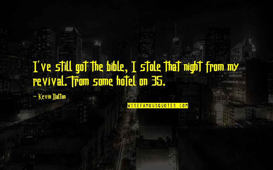 Nice Cool Weather Quotes By Kevin Dalton: I've still got the bible, I stole that