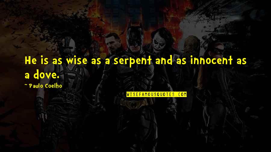 Nice Daddy Quotes By Paulo Coelho: He is as wise as a serpent and