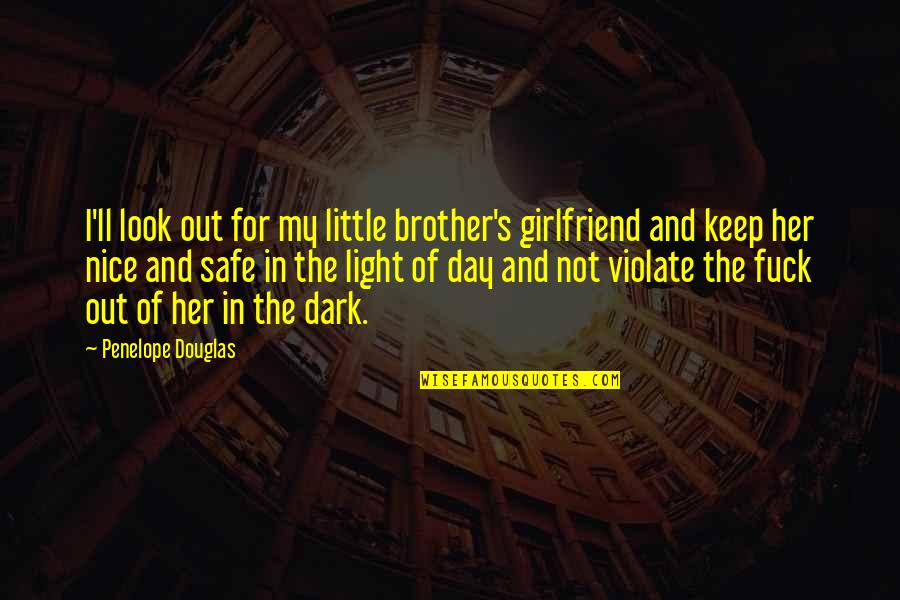 Nice Day Off Quotes By Penelope Douglas: I'll look out for my little brother's girlfriend