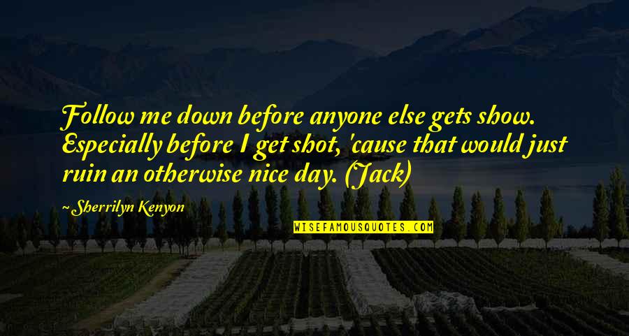 Nice Day Off Quotes By Sherrilyn Kenyon: Follow me down before anyone else gets show.