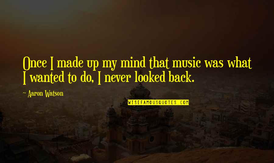 Nice Day Outside Quotes By Aaron Watson: Once I made up my mind that music