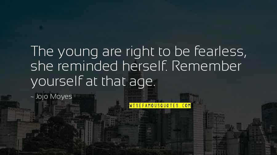 Nice Days Quotes By Jojo Moyes: The young are right to be fearless, she